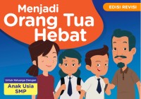 Image of Menjadi Orang Tua Hebat, Untuk Keluarga dengan Anak Usia SMP