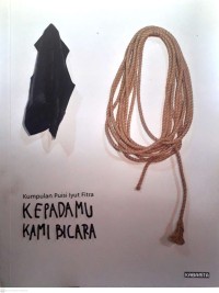 Image of Kepadamu Kami Berbicara - Kumpulan Puisi Iyut Fitra